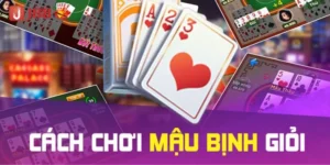 Bí quyết chơi mậu binh hiệu quả