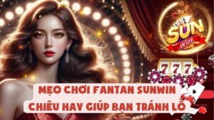 Mẹo Chơi Fantan Sunwin | Chiêu Hay Giúp Bạn Tránh Lỗ